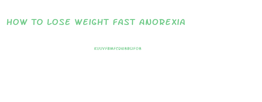 How To Lose Weight Fast Anorexia