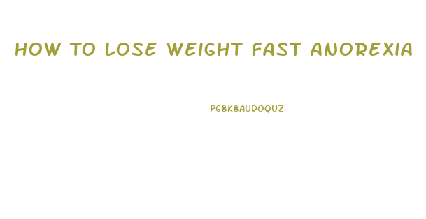 How To Lose Weight Fast Anorexia