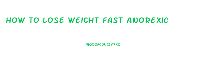 How To Lose Weight Fast Anorexic