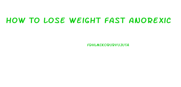 How To Lose Weight Fast Anorexic