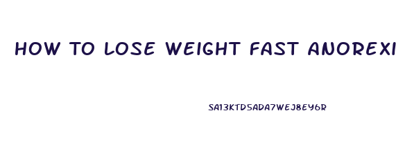 How To Lose Weight Fast Anorexic