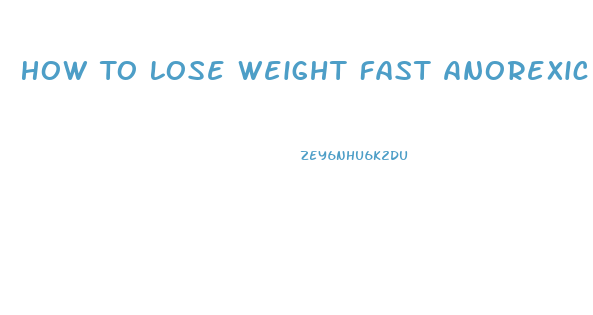 How To Lose Weight Fast Anorexic