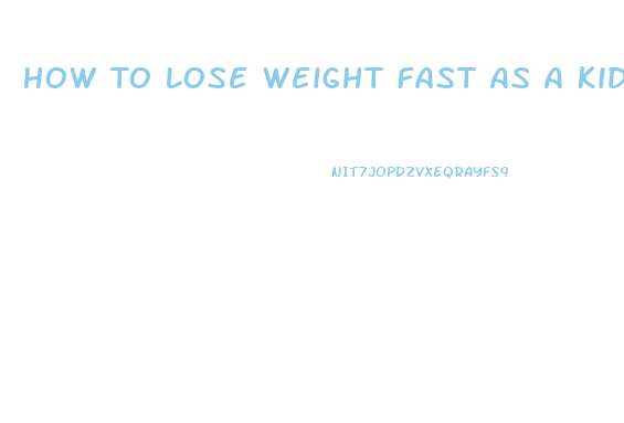 How To Lose Weight Fast As A Kid