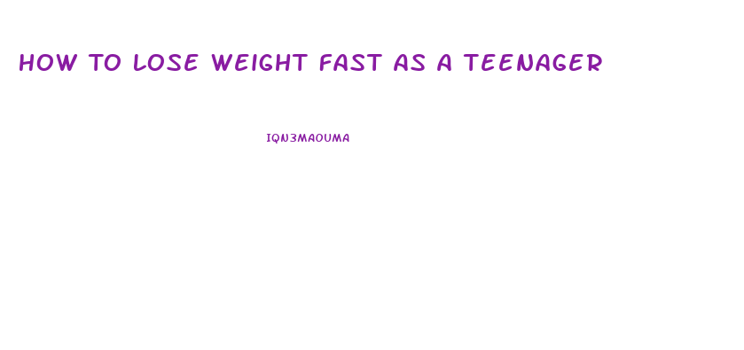 How To Lose Weight Fast As A Teenager