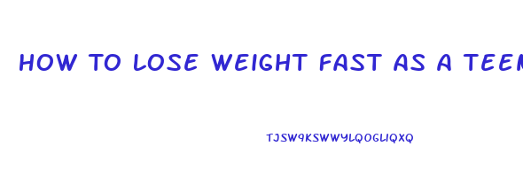 How To Lose Weight Fast As A Teenager