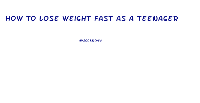 How To Lose Weight Fast As A Teenager