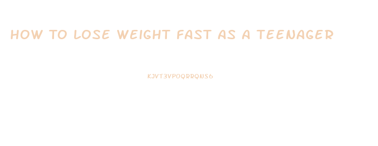 How To Lose Weight Fast As A Teenager