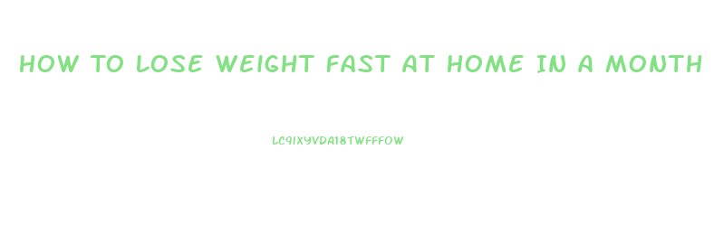 How To Lose Weight Fast At Home In A Month