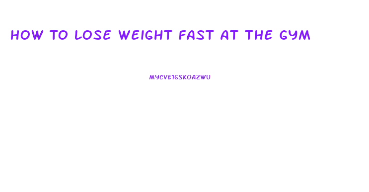 How To Lose Weight Fast At The Gym