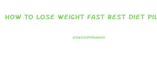 How To Lose Weight Fast Best Diet Pills