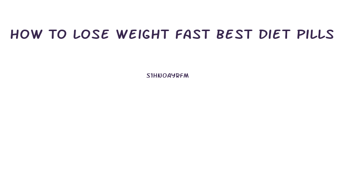 How To Lose Weight Fast Best Diet Pills