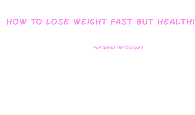 How To Lose Weight Fast But Healthily