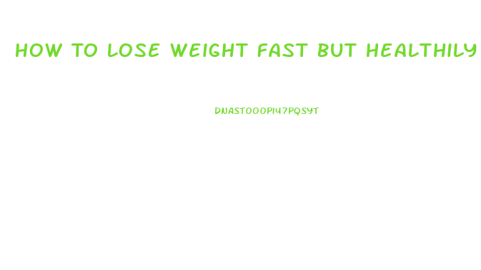 How To Lose Weight Fast But Healthily