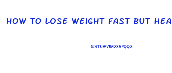 How To Lose Weight Fast But Healthily