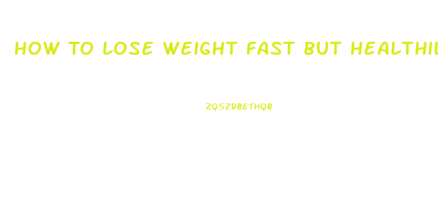 How To Lose Weight Fast But Healthily