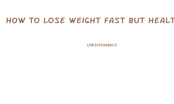 How To Lose Weight Fast But Healthy