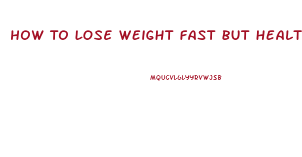 How To Lose Weight Fast But Healthy