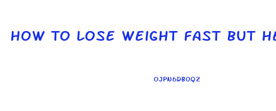 How To Lose Weight Fast But Healthy