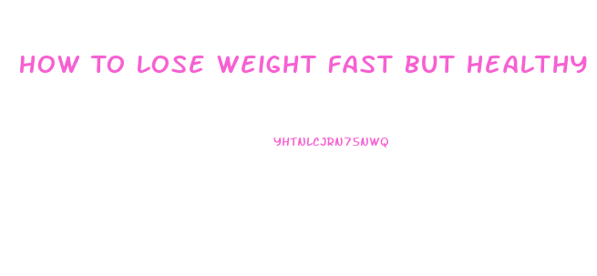 How To Lose Weight Fast But Healthy