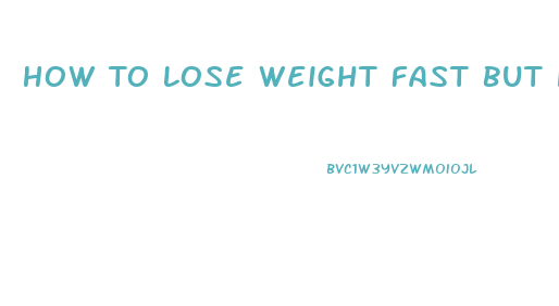 How To Lose Weight Fast But Healthy