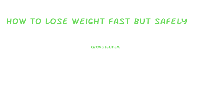 How To Lose Weight Fast But Safely