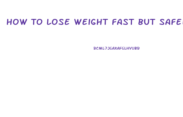 How To Lose Weight Fast But Safely