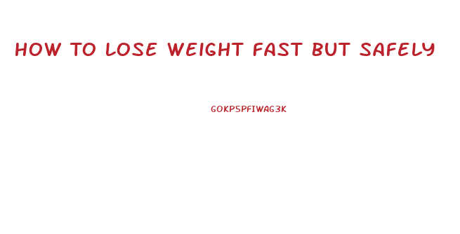 How To Lose Weight Fast But Safely