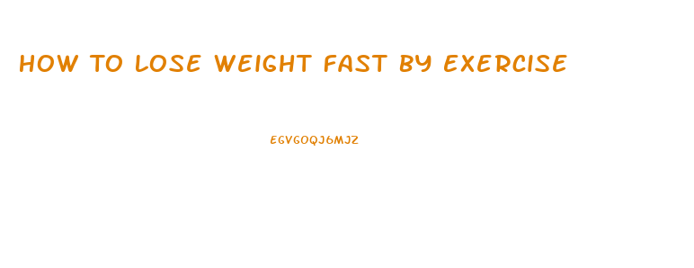 How To Lose Weight Fast By Exercise