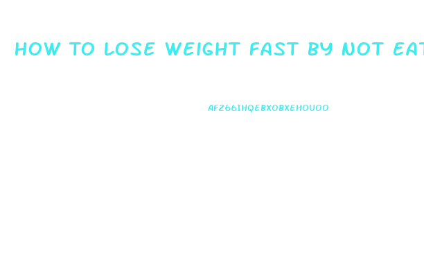 How To Lose Weight Fast By Not Eating