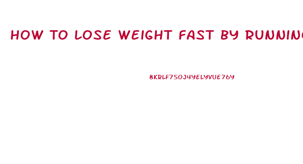 How To Lose Weight Fast By Running