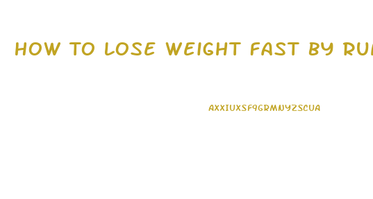 How To Lose Weight Fast By Running