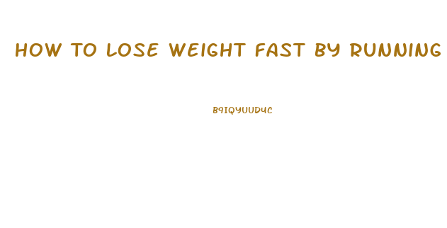 How To Lose Weight Fast By Running