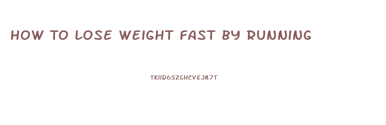 How To Lose Weight Fast By Running