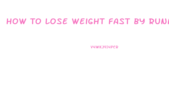 How To Lose Weight Fast By Running