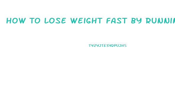 How To Lose Weight Fast By Running