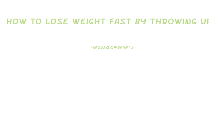 How To Lose Weight Fast By Throwing Up