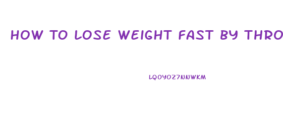 How To Lose Weight Fast By Throwing Up