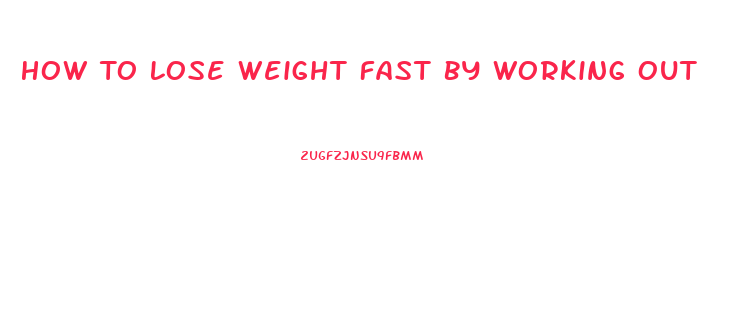 How To Lose Weight Fast By Working Out