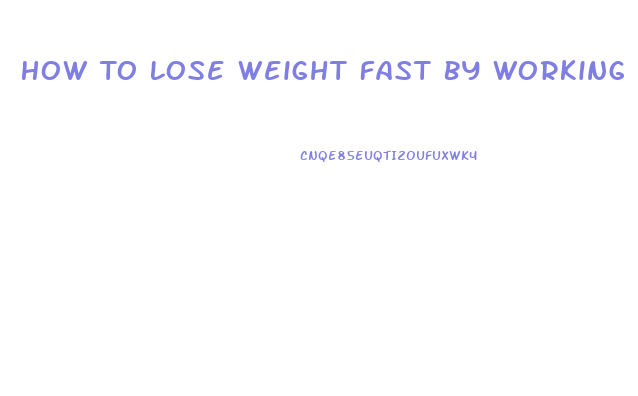 How To Lose Weight Fast By Working Out