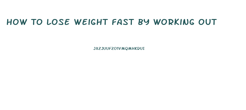 How To Lose Weight Fast By Working Out