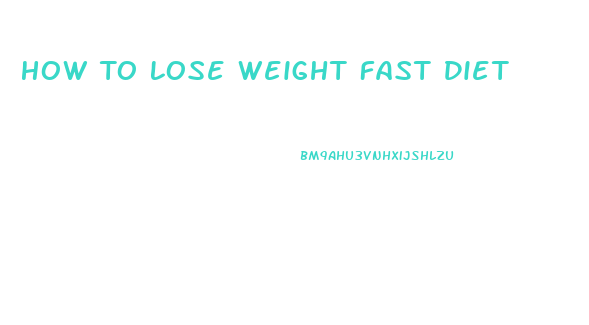 How To Lose Weight Fast Diet