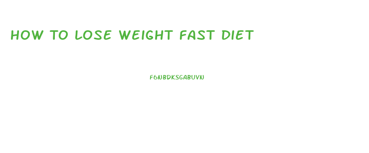 How To Lose Weight Fast Diet