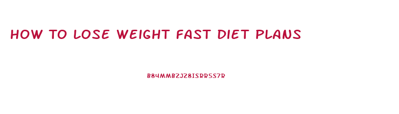 How To Lose Weight Fast Diet Plans