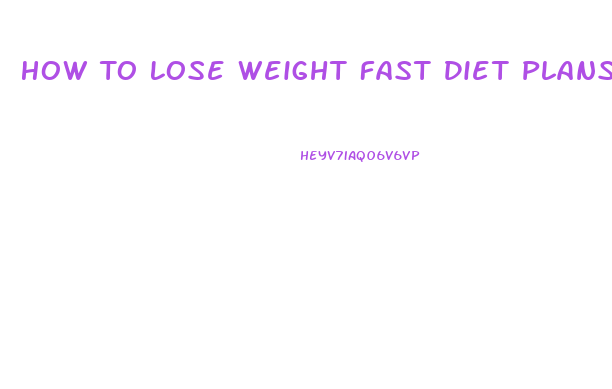 How To Lose Weight Fast Diet Plans