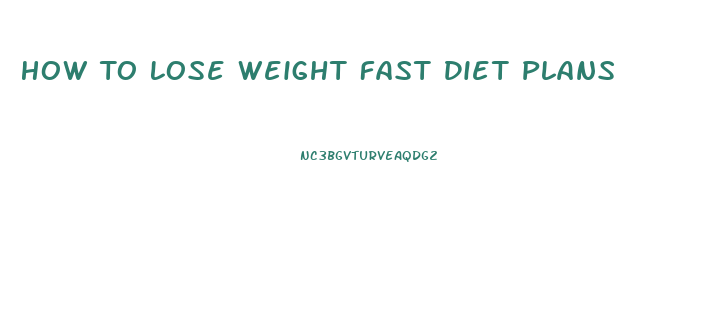 How To Lose Weight Fast Diet Plans