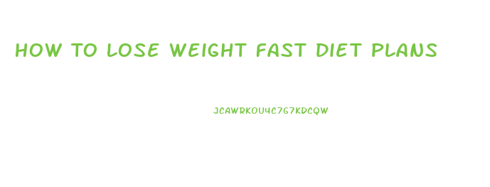 How To Lose Weight Fast Diet Plans