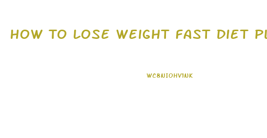 How To Lose Weight Fast Diet Plans