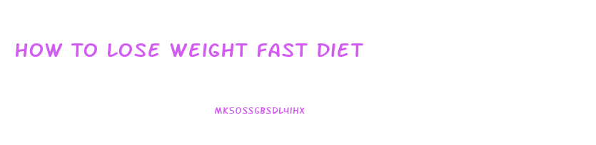 How To Lose Weight Fast Diet