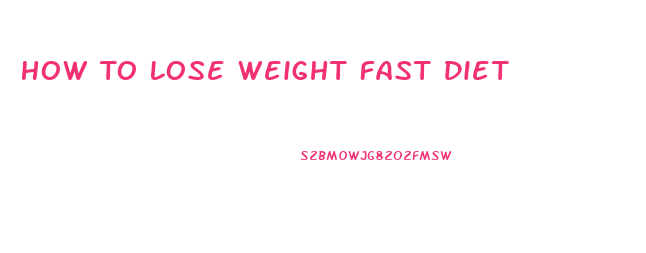 How To Lose Weight Fast Diet