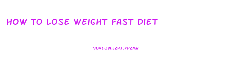 How To Lose Weight Fast Diet